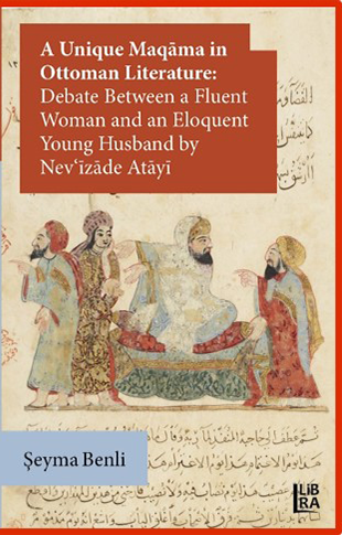 a unique maqama in ottoman literature debate between a fluent woman and an eloquent young husband by nev izade atayi