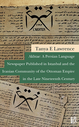 Akhtar: A Persian Language Newspaper Published in Istanbul and the Iranian Community of the Ottoman Empire in the Late Nineteenth Century