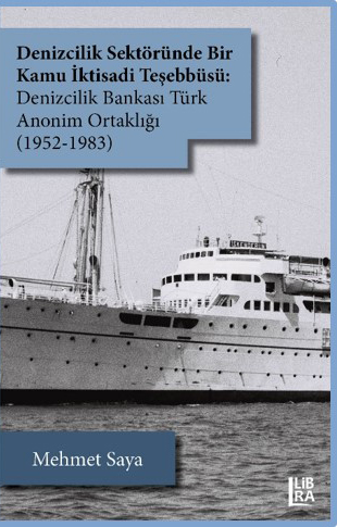 denizcilik sektorunde bir kamu iktisadi tesebbusu denizcilik bankasi turk anonim ortakligi 1952 1983