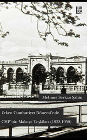 Erken Cumhuriyet Dönemi'nde CHP'nin Malatya Teşkilatı (1923-1950)
