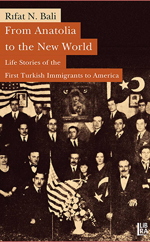 From Anatolia to the New World - Life Stories of the First Turkish Immigrants to America