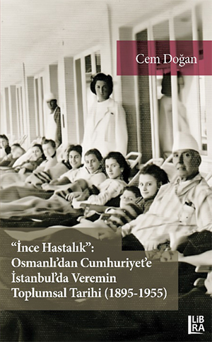 "İnce Hastalık": Osmanlı’dan Cumhuriyet’e İstanbul’da Veremin Toplumsal Tarihi