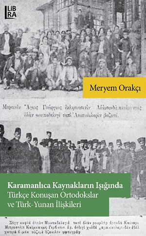 Karamanlıca Kaynakların Işığında Türkçe Konuşan Ortodokslar ve Türk - Yunan İlişkileri