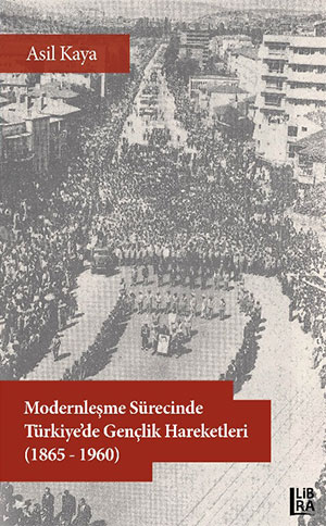 Modernleşme Sürecinde Türkiye’de Gençlik Hareketleri (1865-1960)