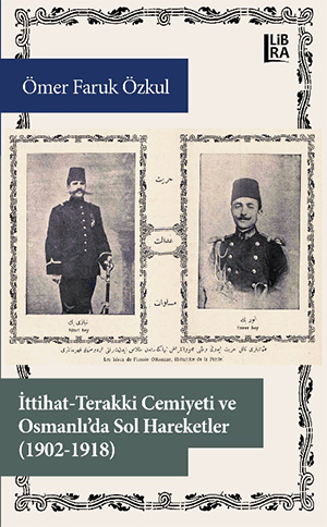 İttihat-Terakki Cemiyeti ve Osmanlı’da Sol Hareketler (1902-1918)
