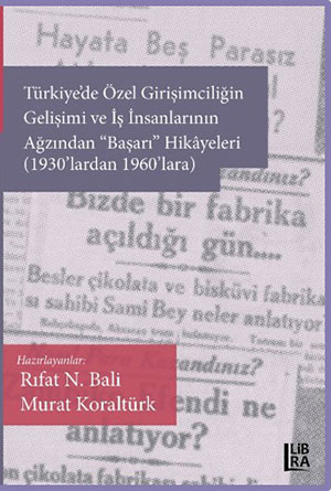 Türkiye’de Özel Girişimciliğin Gelişimi ve İş İnsanlarının Ağzından «Başarı» Hikâyeleri (1930’lardan 1960’lara)