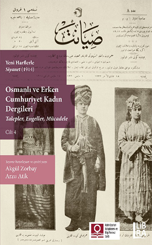 Siyanet (26 Mart - 16 Temmuz 1914) Osmanlı ve Erken Cumhuriyet Kadın Dergileri (Talepler, Engeller, Mücadele) Cilt 4