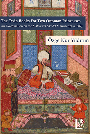 the twin books for two ottoman princesses an examination on the matali u sa adet manuscripts 1582